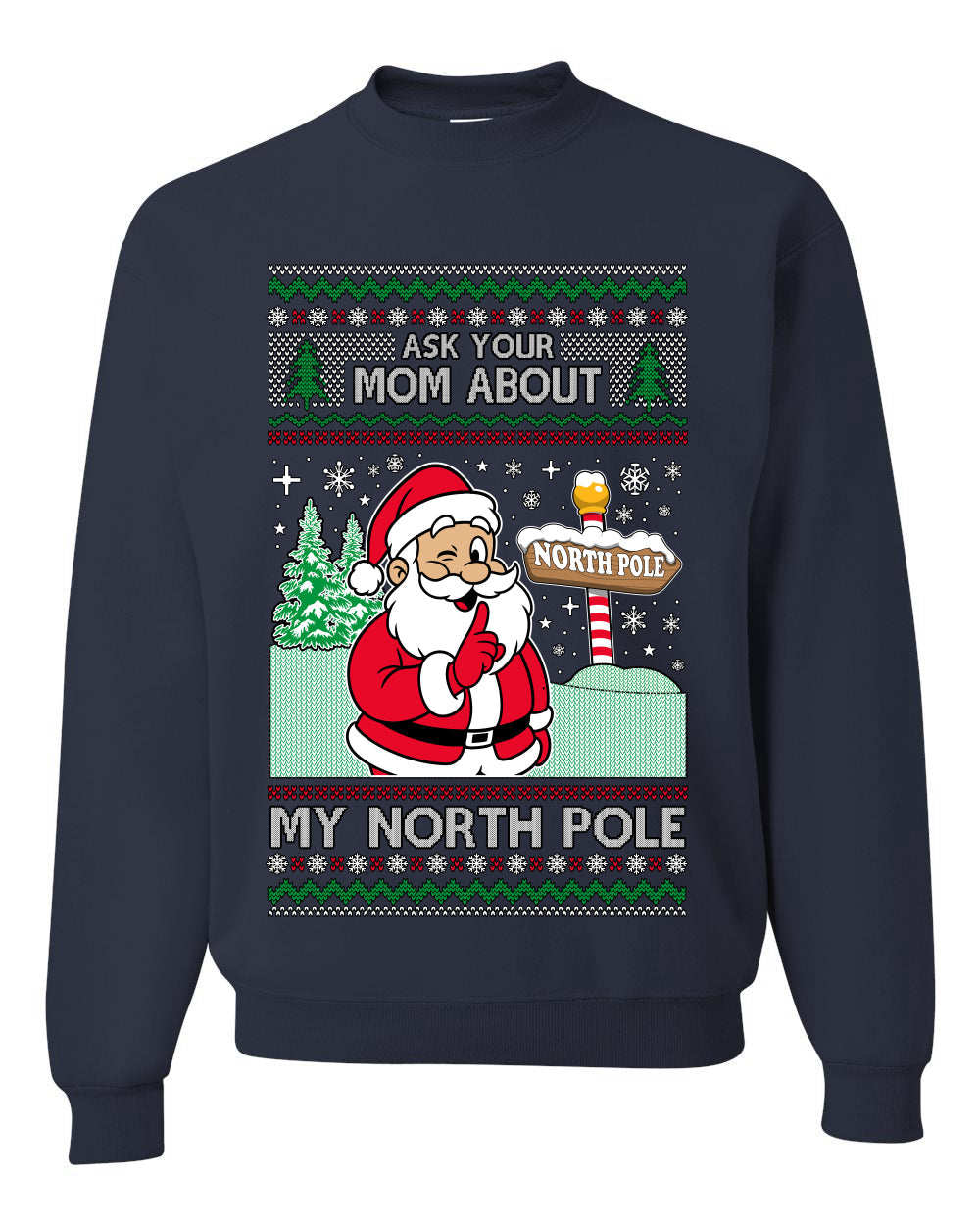 Ask Your Mom About My North Pole Naughty Santa, Unisex Ugly Christmas Sweater, Crewneck Sweatshirts