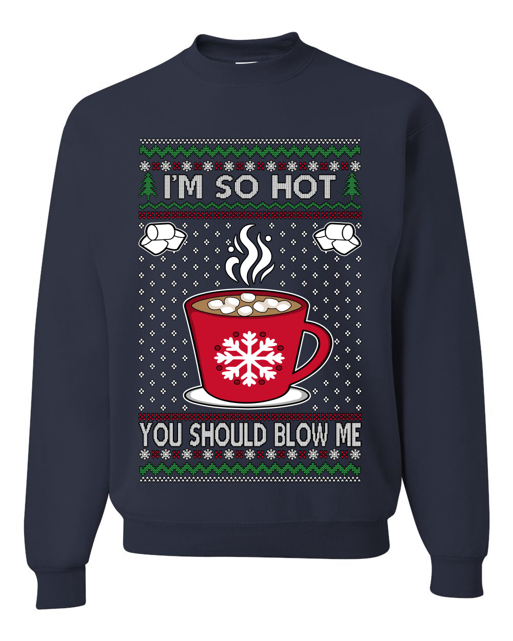 I'm So Hot You Should Blow Me Hot Cocoa, Unisex Ugly Christmas Sweater Crewneck Sweatshirts