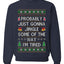 Probably Just Gonna Jingle Some Of The Way I'm Tired, Unisex Ugly Christmas Sweater Crewneck Sweatshirts