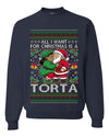All I Want For Christmas Is A Torta, Unisex Ugly Christmas Sweater Crewneck Sweatshirts