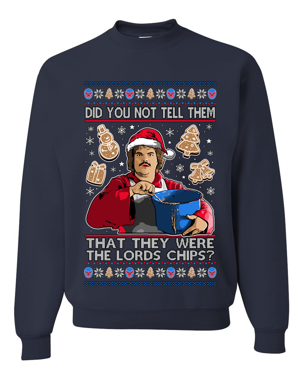 Did You Not Tell Them They Were The Lords Chips, Luchadores Christmas Cookies Design, Unisex Ugly Christmas Sweater Crewneck Sweatshirts