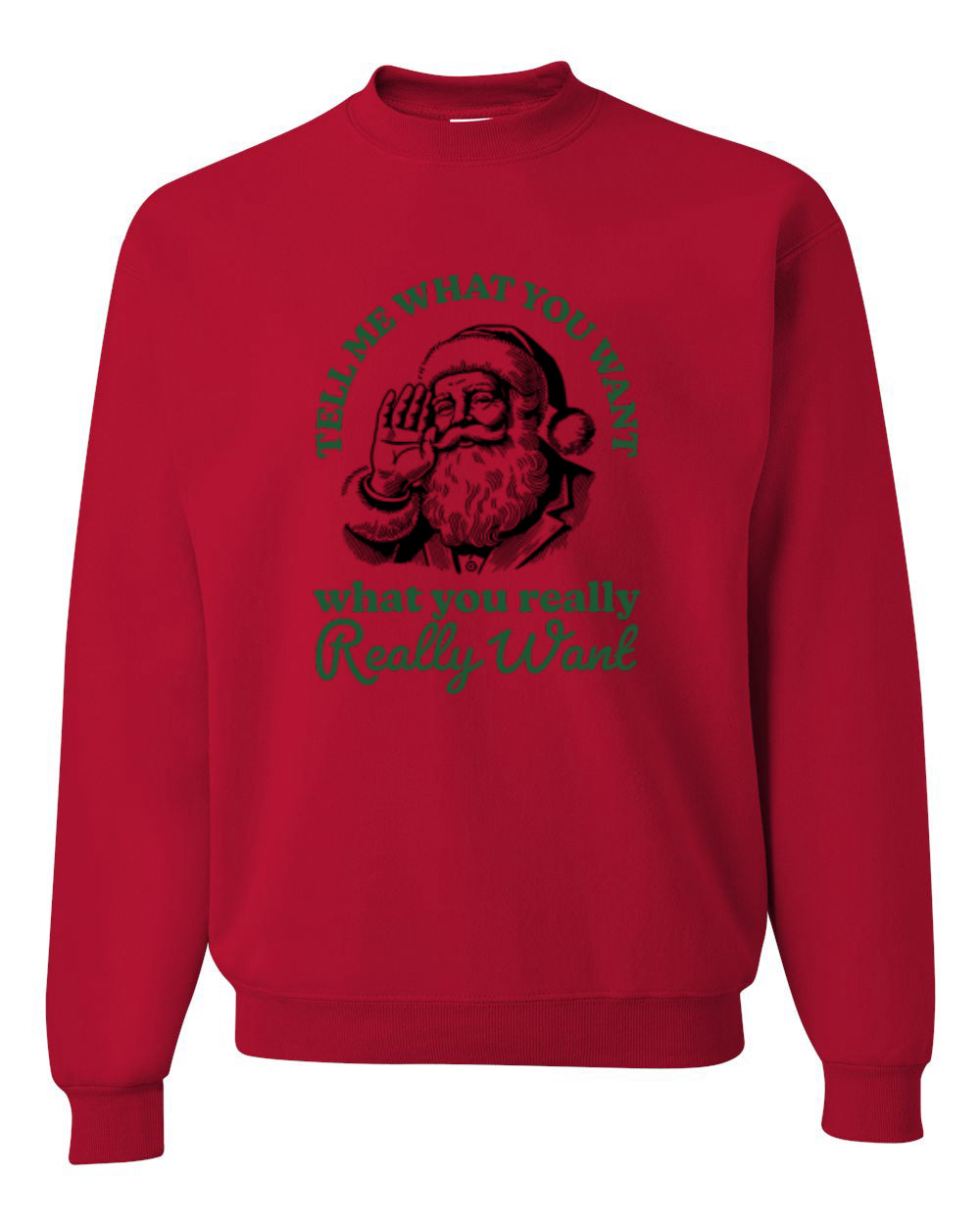 Tell Me What You Want, What You Really Want, Santa Christmas Design, Unisex Christmas Sweater, Crewneck Sweatshirts