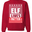 Elf Lives Matter Christmas Sweater Unisex Crewneck Sweatshirt