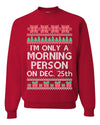 I'm Only A Morning Person on December 25th Ugly Christmas Sweater Unisex Crewneck Sweatshirt