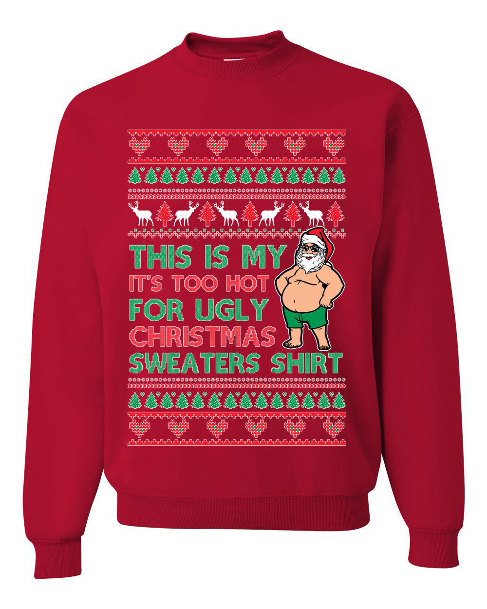 Santa Too Hot For Sweaters Shirt Ugly Christmas Sweater Unisex Crewneck Sweatshirt