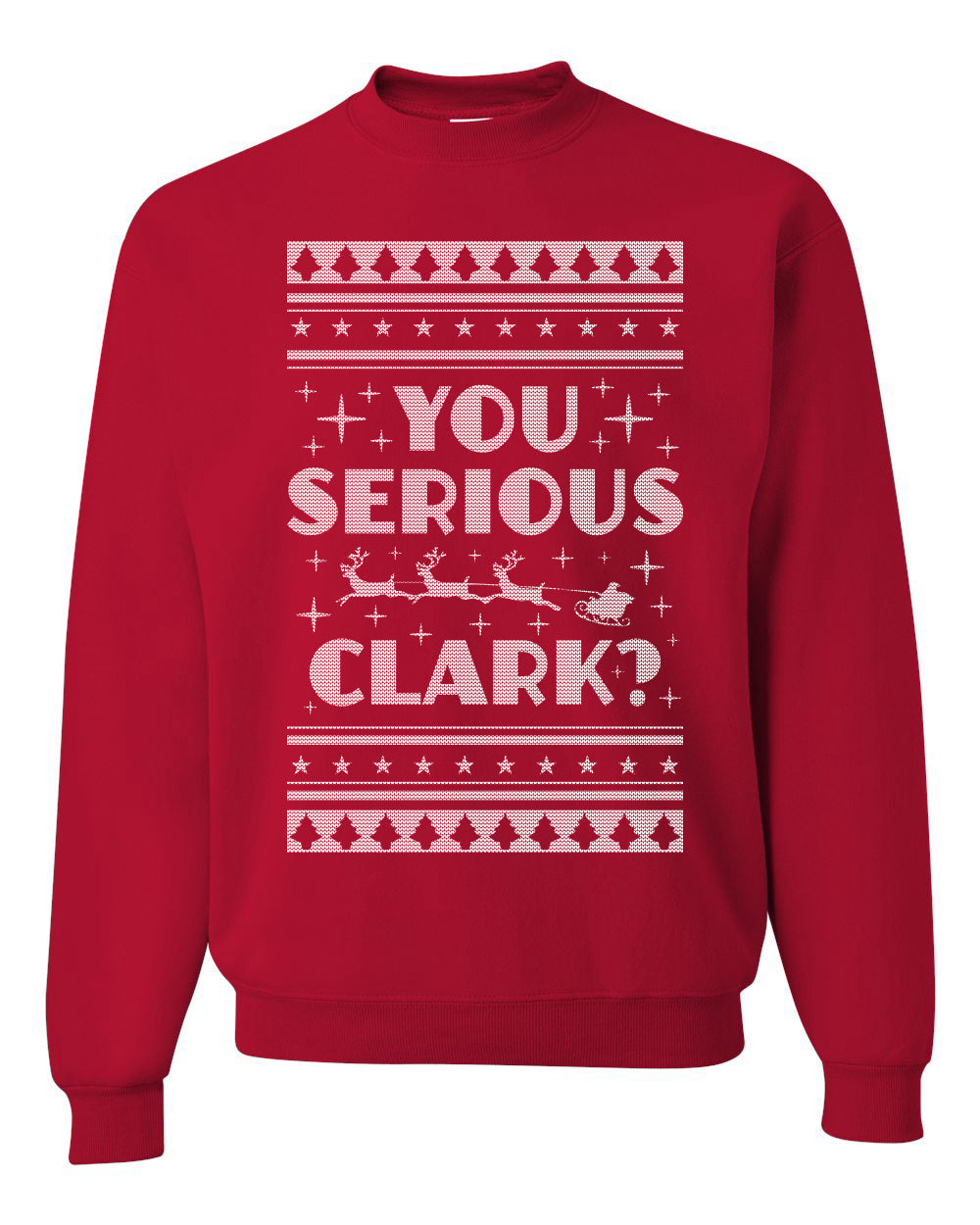 You Serious Clark Christmas Vacation Movie Merry Ugly Christmas Sweater Unisex Crewneck Graphic Sweatshirt
