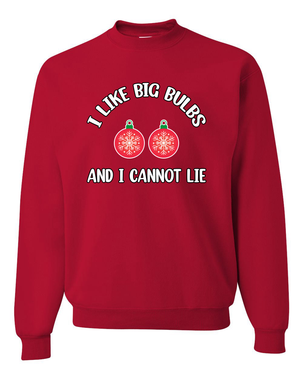 I Like Big Bulbs and I Cannot Lie | Funny Ugly Christmas Sweater Crewneck Sweatshirt