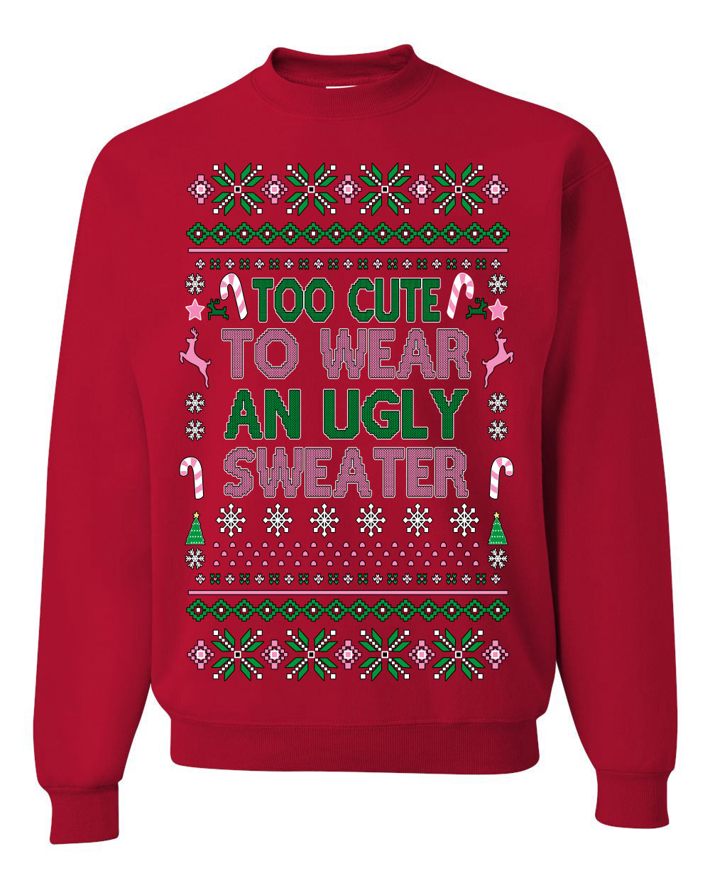 Too Cute to Wear an Ugly Sweater, Funny Xmas Ugly Christmas Sweater Crewneck Sweatshirt