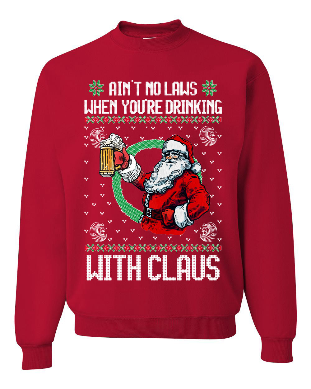 Funny Beer Drinking Santa Ain't No Laws When You're Drinking With Claus Unisex Crewneck Sweatshirt
