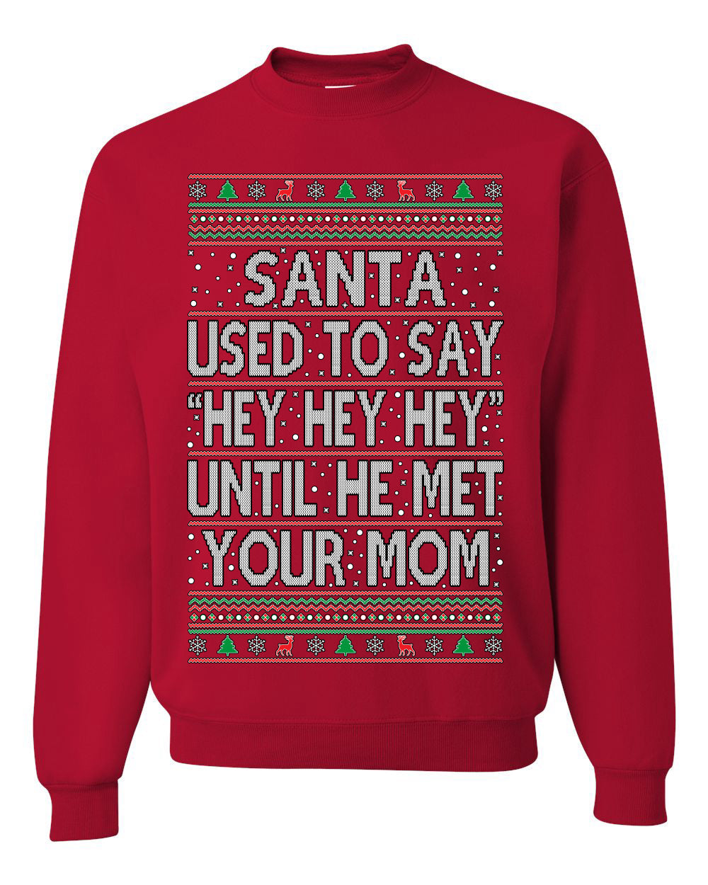 Santa Used To Say Hey Until He Met Your Mom Ugly Christmas Sweater Unisex Crewneck Sweatshirt