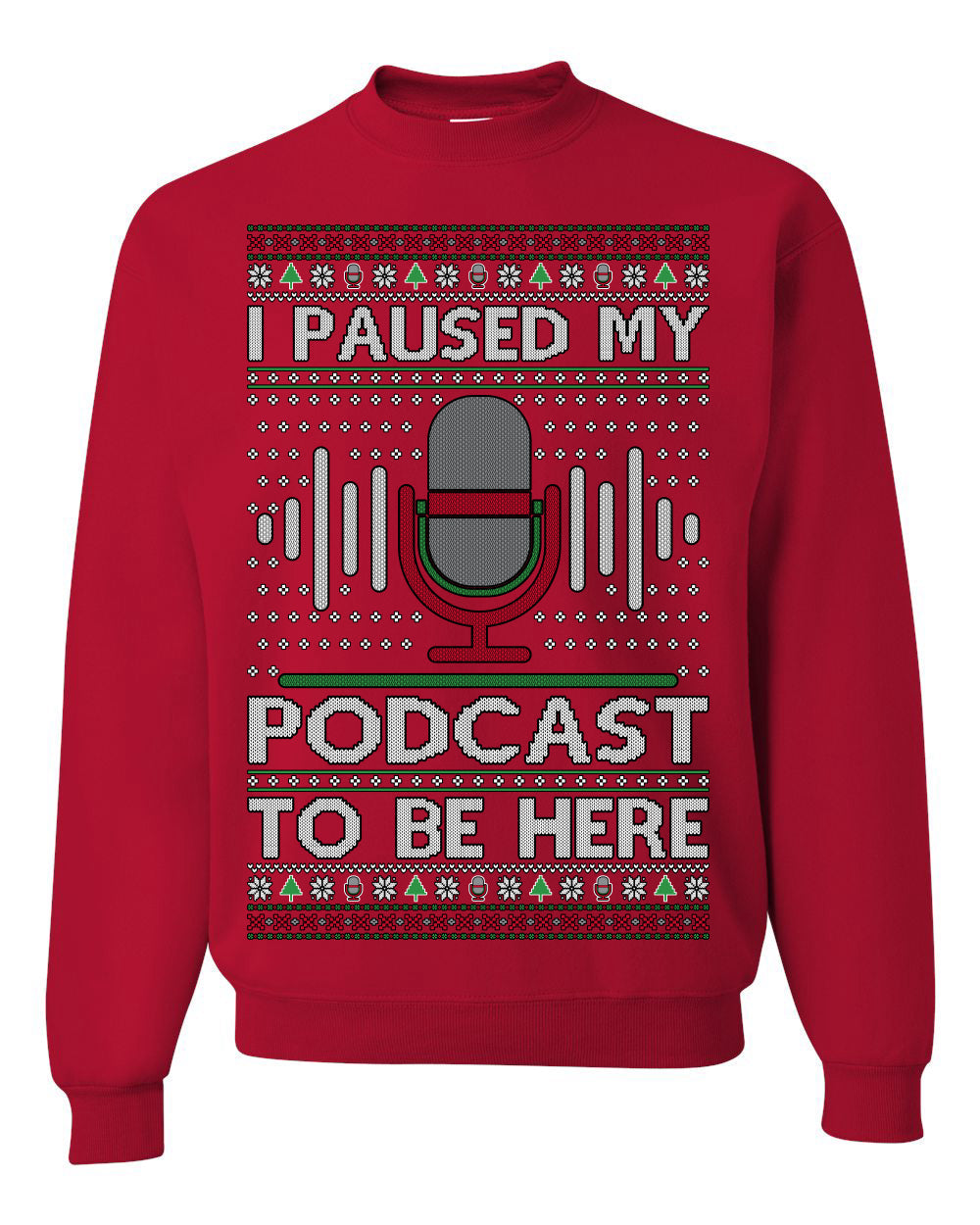 I Paused My Podcast to Be Here Funny Podcasting Ugly Christmas Sweater
