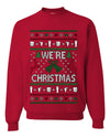 We're Christmas, Unisex Ugly Christmas Sweater, Crewneck Sweatshirts