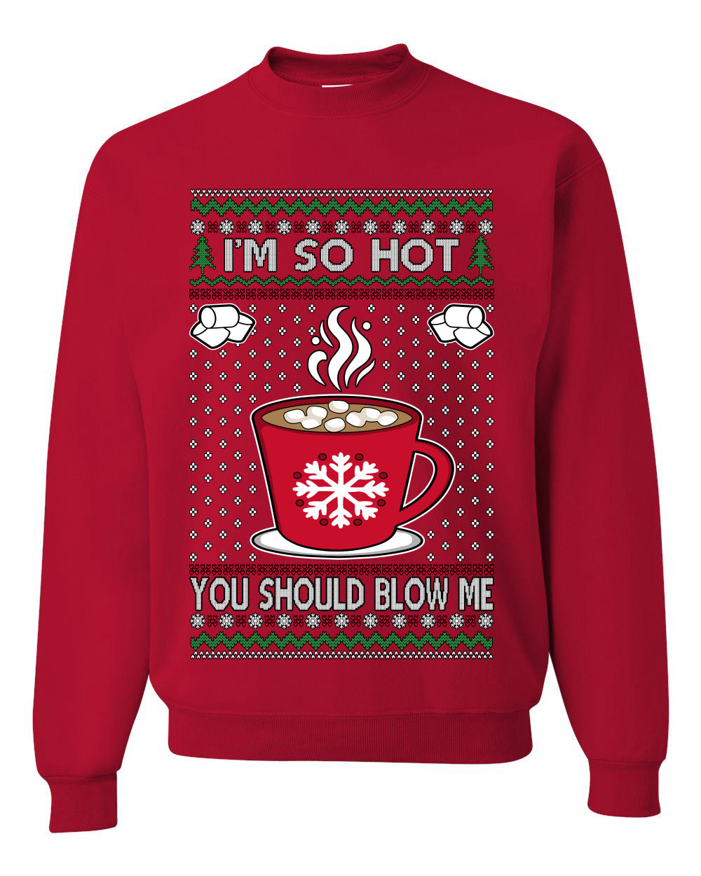 I'm So Hot You Should Blow Me Hot Cocoa, Unisex Ugly Christmas Sweater Crewneck Sweatshirts