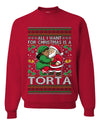 All I Want For Christmas Is A Torta, Unisex Ugly Christmas Sweater Crewneck Sweatshirts