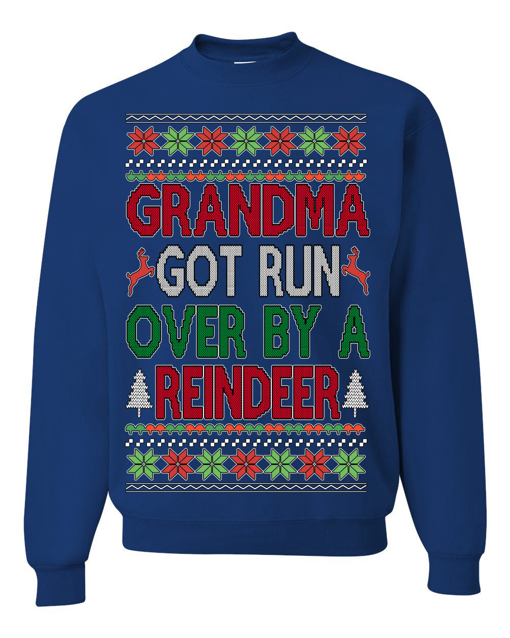 Grandma Got Ran Over by a Reindeer | Classic Xmas Song Holiday Movie Quote Ugly Christmas Sweater Crewneck Sweatshirt