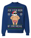 Ask Your Mom If I'm Real Funny, Funny Dirty Inappropriate Censored Santa Claus Ugly Christmas Sweater Crewneck Sweatshirt