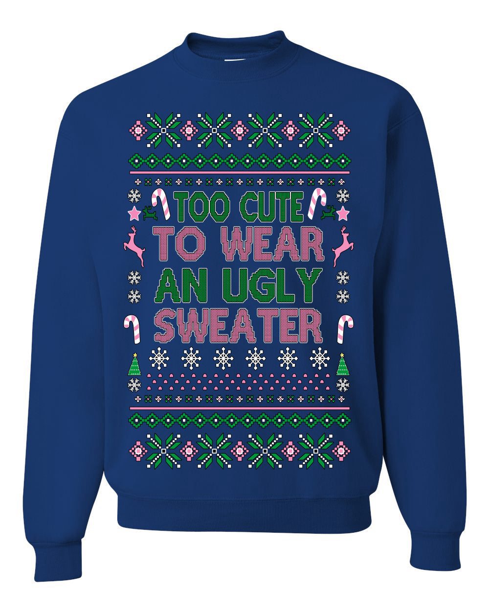 Too Cute to Wear an Ugly Sweater, Funny Xmas Ugly Christmas Sweater Crewneck Sweatshirt