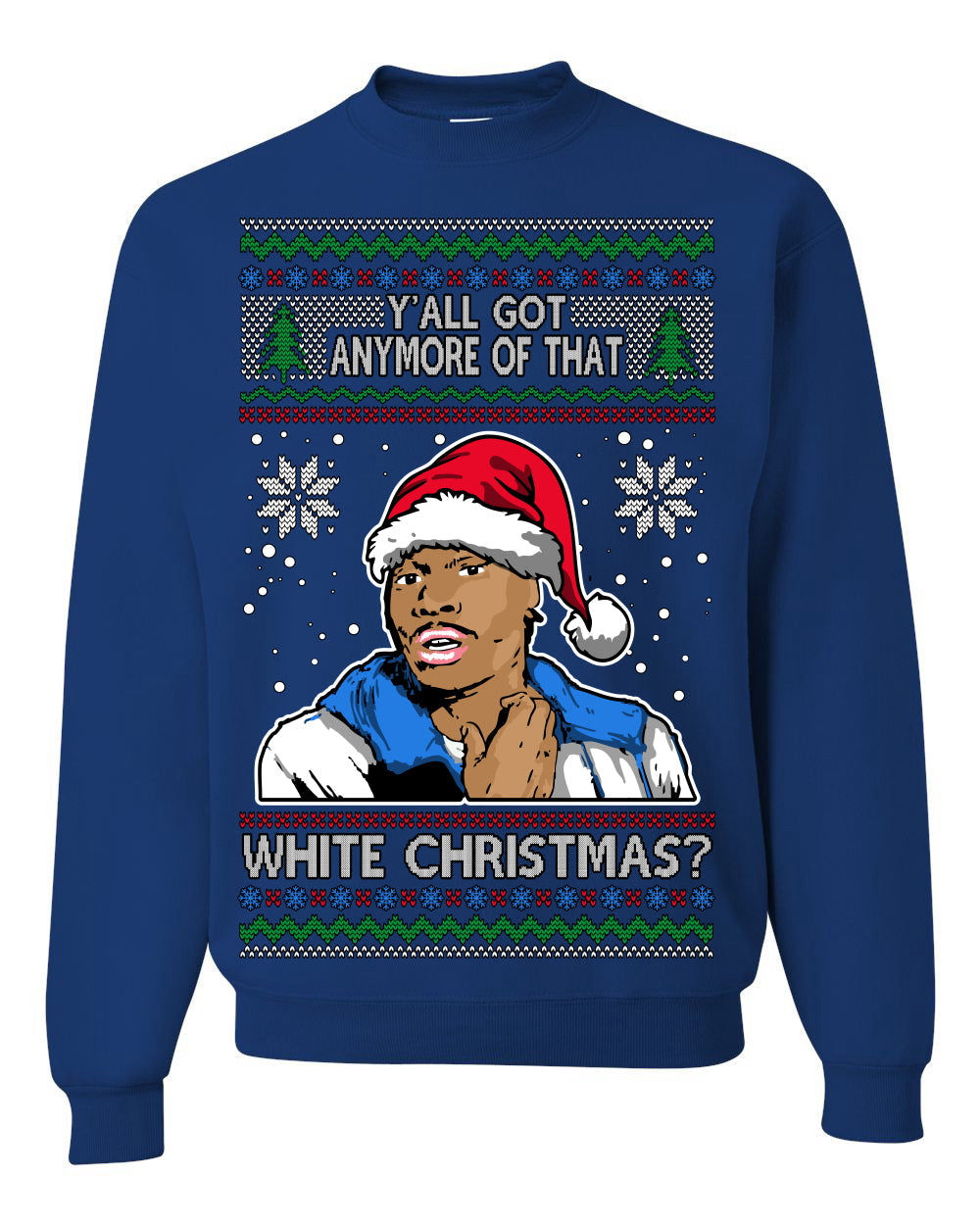 Y'all Got Anymore of that White Christmas Tyrone Biggums Ugly Christmas Sweater Crewneck Sweatshirt