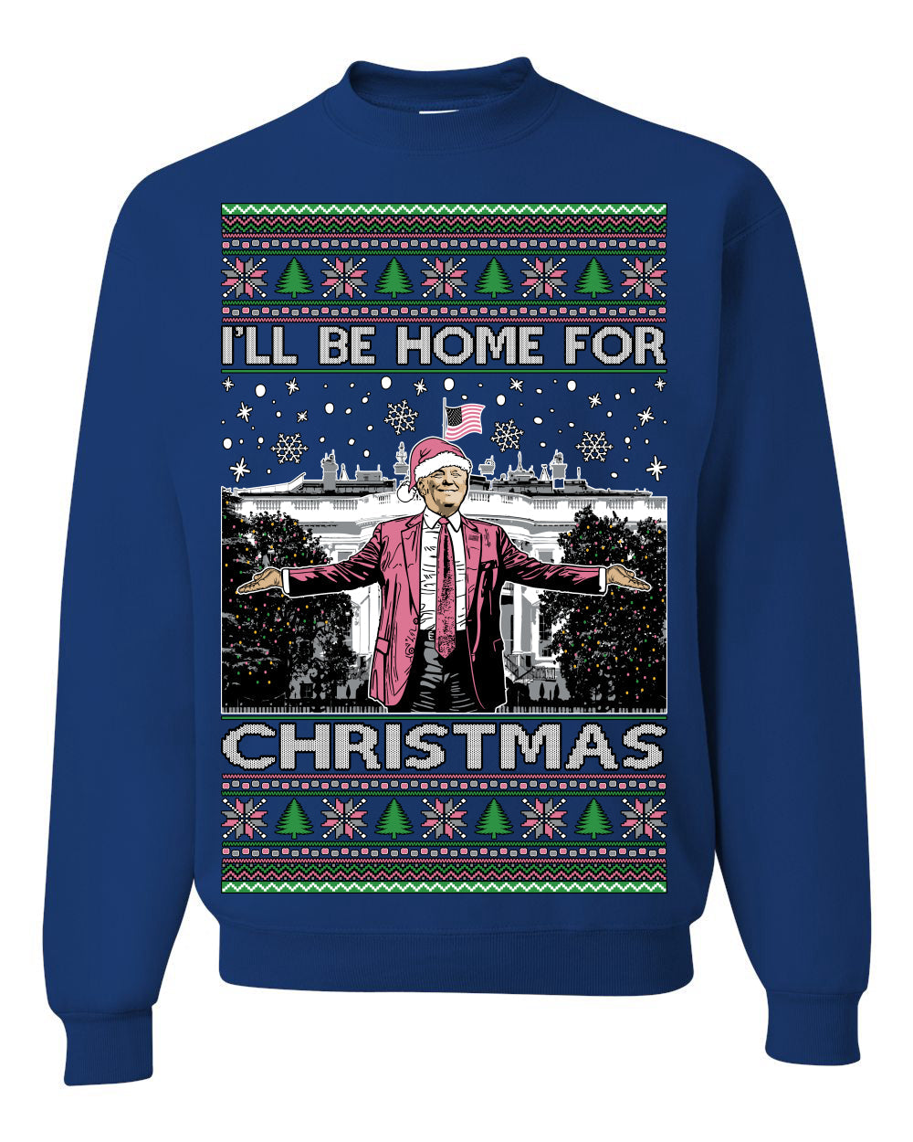 I'll Be Home For Christmas Pink Suit | Funny Santa Clause President Donald Trump Xmas Sweaters Crewneck Sweatshirts
