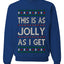 This Is As Jolly As I Get, Funny Humor, Ugly Christmas Unisex Sweater, Crewneck Sweatshirts
