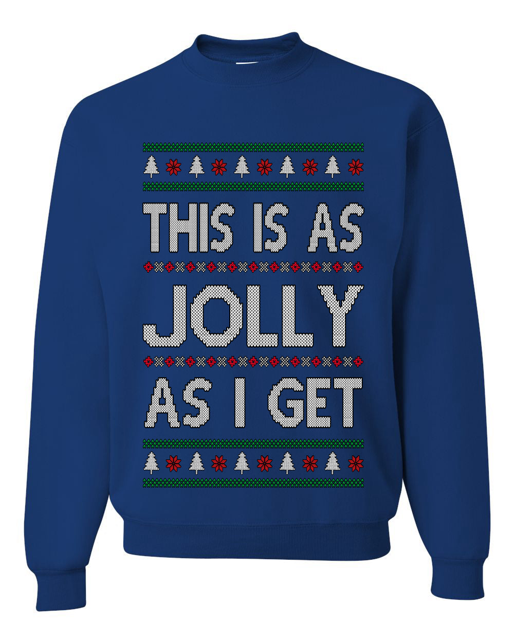 This Is As Jolly As I Get, Funny Humor, Ugly Christmas Unisex Sweater, Crewneck Sweatshirts
