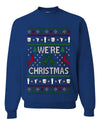 We're Christmas, Unisex Ugly Christmas Sweater, Crewneck Sweatshirts