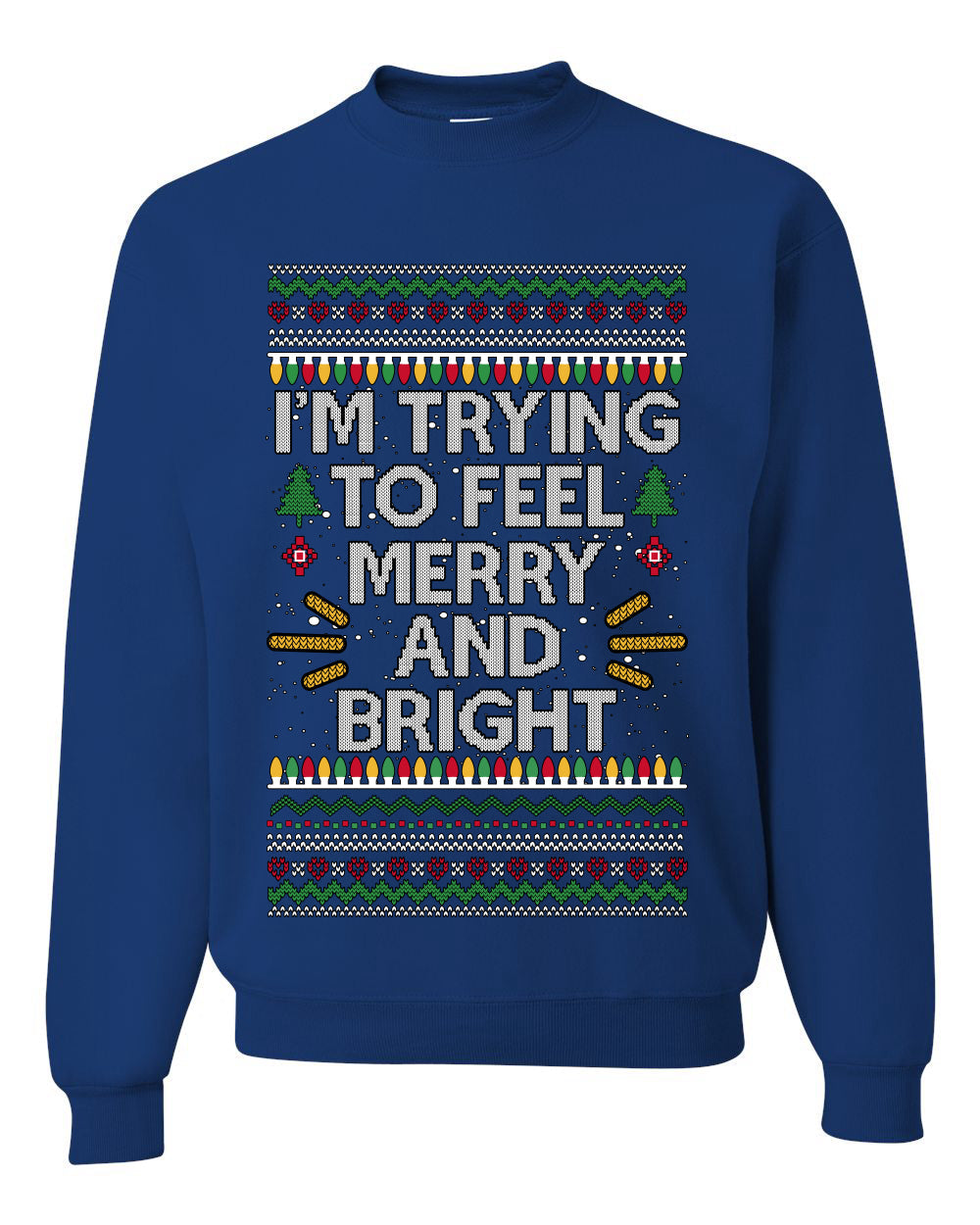 I'm Trying To Feel Merry And Bright, Unisex Ugly Christmas Sweater, Crewneck Sweatshirts