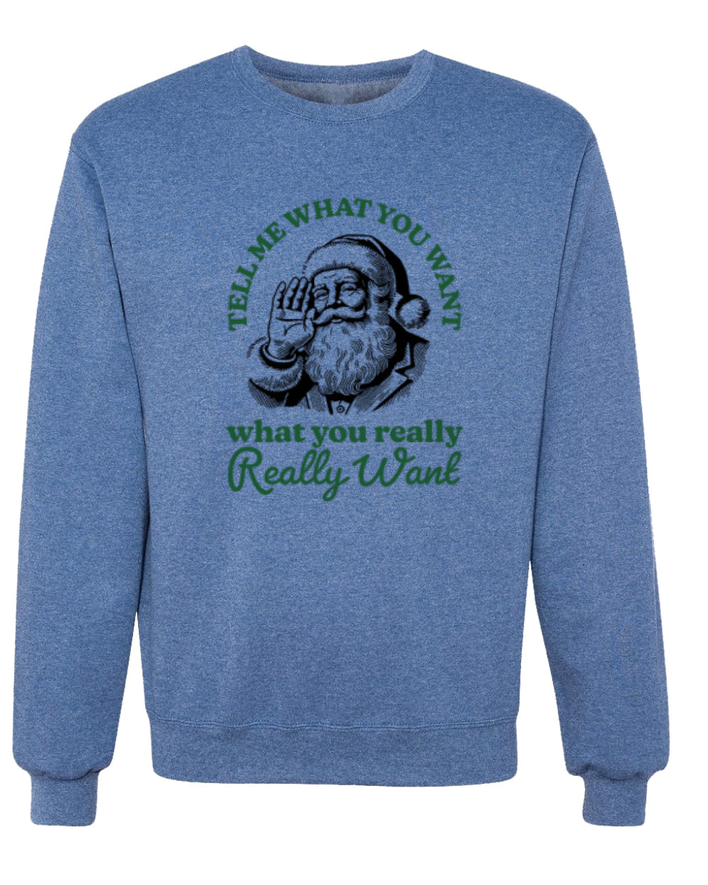 Tell Me What You Want, What You Really Want, Santa Christmas Design, Unisex Christmas Sweater, Crewneck Sweatshirts