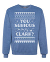 You Serious Clark Christmas Vacation Movie Merry Ugly Christmas Sweater Unisex Crewneck Graphic Sweatshirt