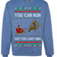 You Can Run But You Can't Hide Santa Sleigh Reindeer Ugly Christmas Sweater Crewneck Sweatshirt