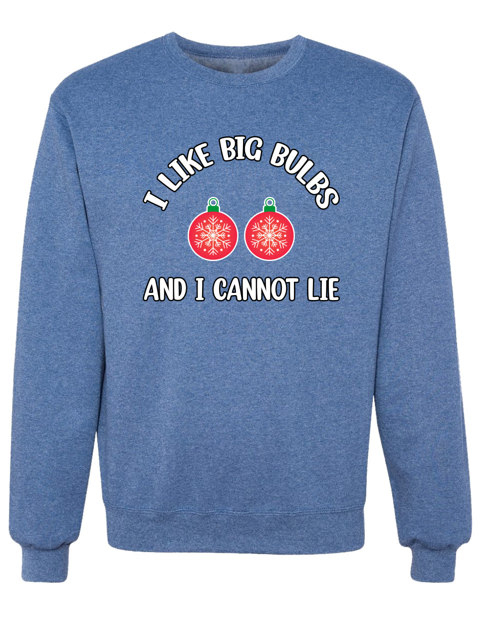 I Like Big Bulbs and I Cannot Lie | Funny Ugly Christmas Sweater Crewneck Sweatshirt