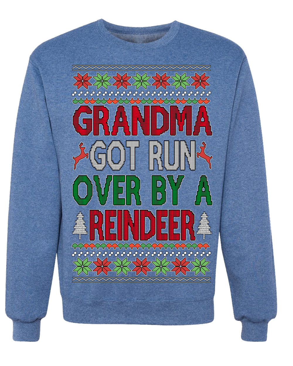 Grandma Got Ran Over by a Reindeer | Classic Xmas Song Holiday Movie Quote Ugly Christmas Sweater Crewneck Sweatshirt