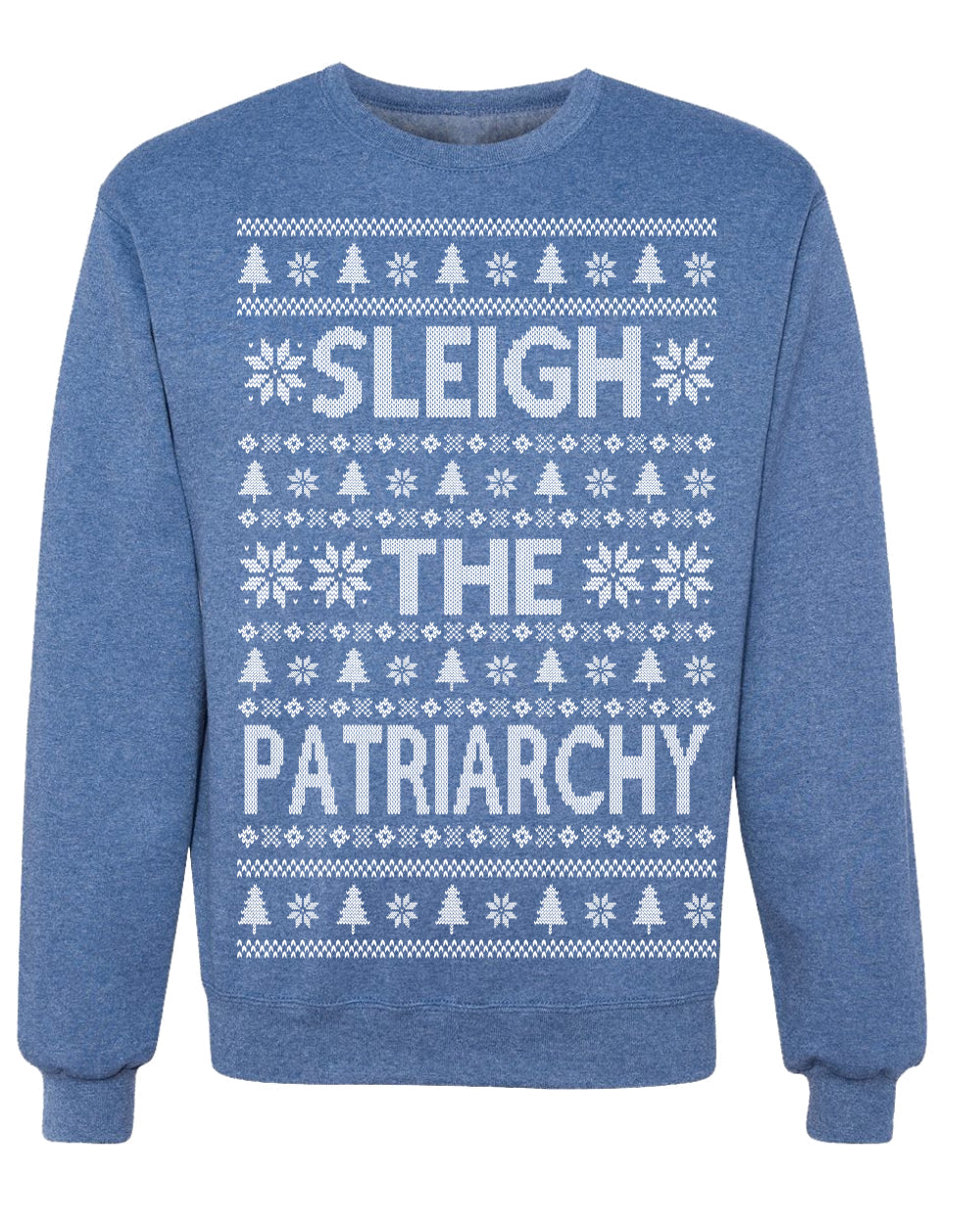 Sleigh the Patriarchy Funny Feminist Middle Class Meme Ugly Christmas Sweater Crewneck Sweatshirt