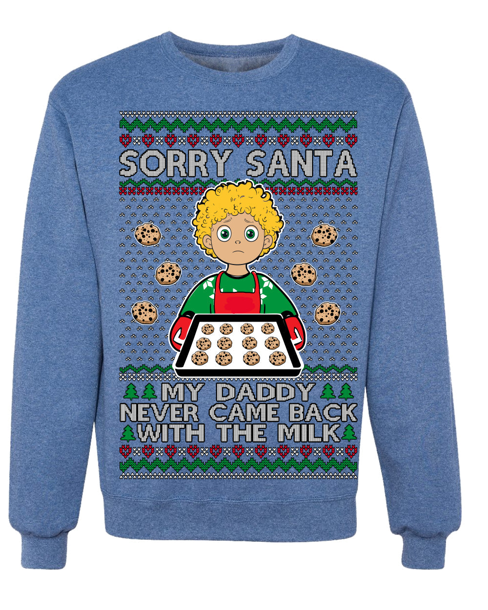 Sorry Santa Dad Never Came Back With Milk, Funny Viral Daddy Left Sad Kid Meme Funny Ugly Christmas Sweater Crewneck Sweatshirt