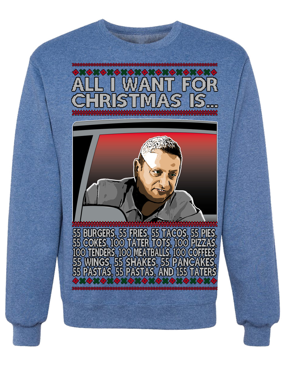 All I Want for Christmas Is 55 Burgers 55 Fries 55 Tacos 55 Pies, Funny Viral I Think Tim TV Show Gen Z Alpha Brainrot Meme Ugly Christmas Sweater Crewneck Sweatshirt