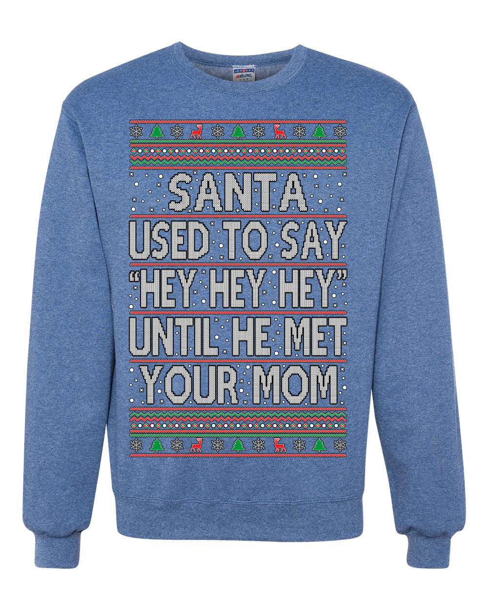 Santa Used To Say Hey Until He Met Your Mom Ugly Christmas Sweater Unisex Crewneck Sweatshirt