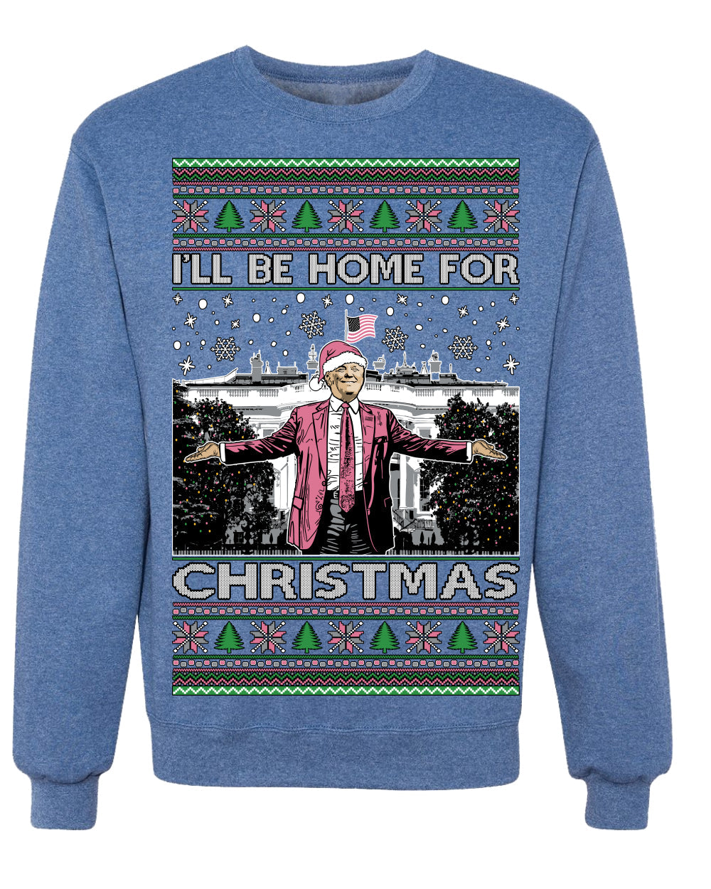 I'll Be Home For Christmas Pink Suit | Funny Santa Clause President Donald Trump Xmas Sweaters Crewneck Sweatshirts