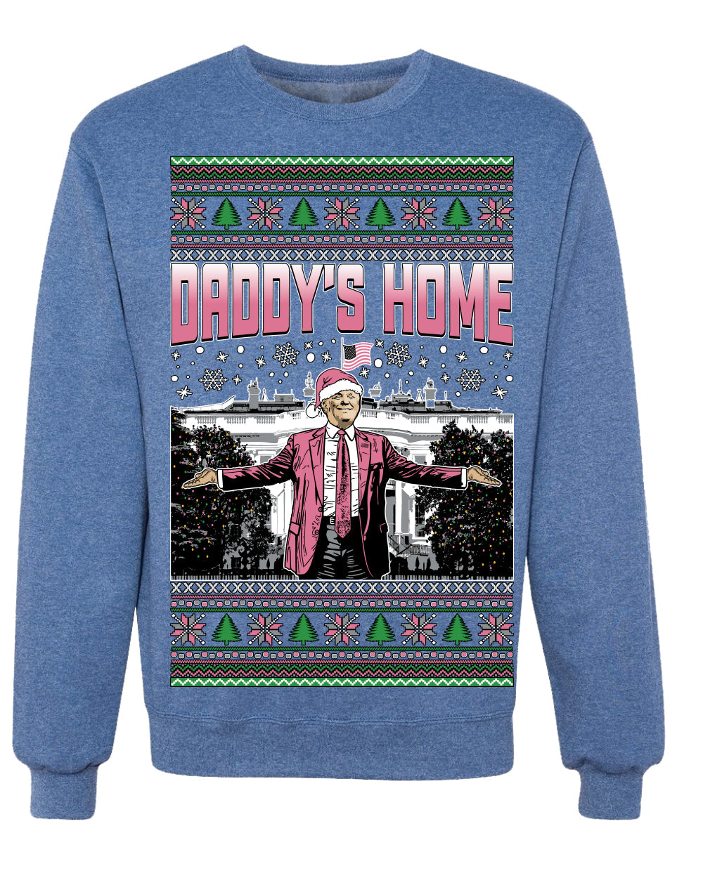 Daddy's Home Pink Suit, I'll Be Home For Christmas | Funny Santa Clause President Donald Trump Xmas Sweaters Crewneck Sweatshirt