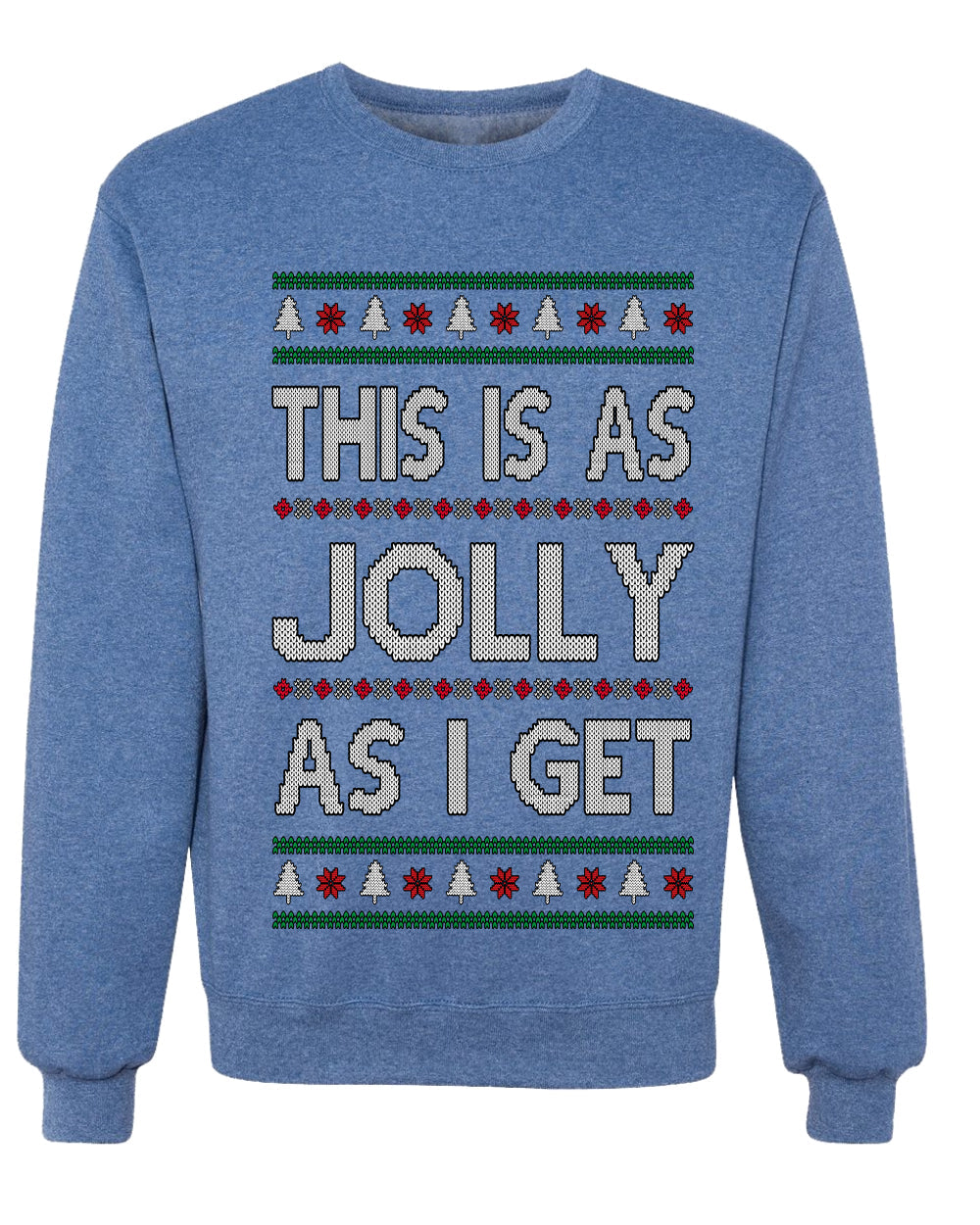 This Is As Jolly As I Get, Funny Humor, Ugly Christmas Unisex Sweater, Crewneck Sweatshirts