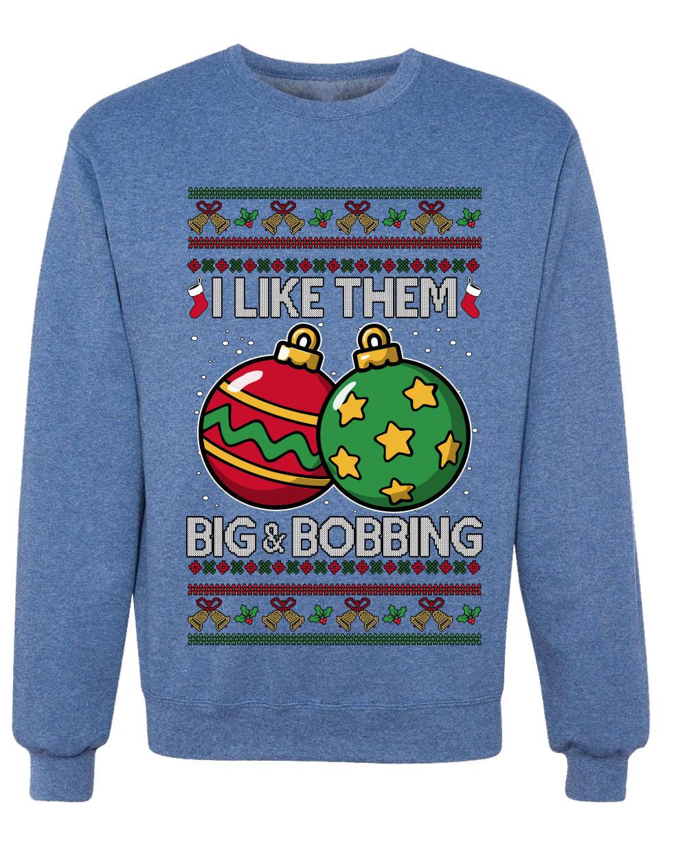 Big and Bobbing, Funny Unisex Ugly Christmas Sweater Crewneck Sweatshirts
