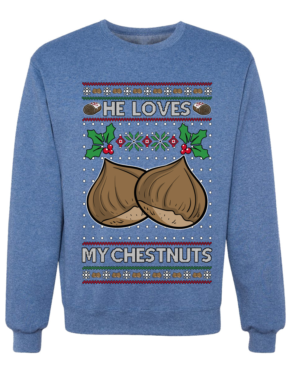 He Loves my Chestnuts, Unisex Ugly Christmas Sweater Crewneck Sweatshirts