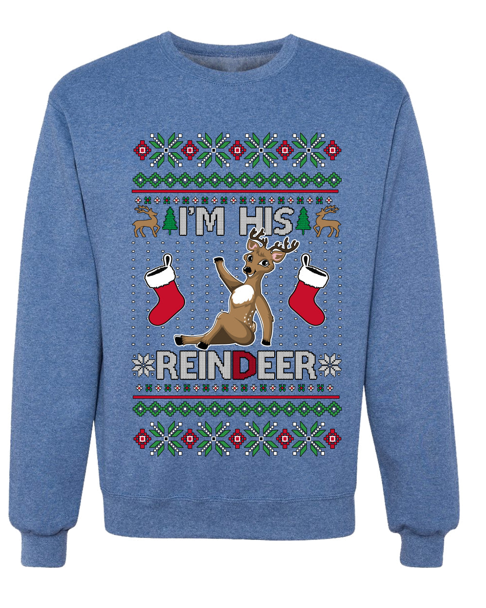 I'm His Reindeer, Unisex Ugly Christmas Sweater Crewneck Sweatshirts