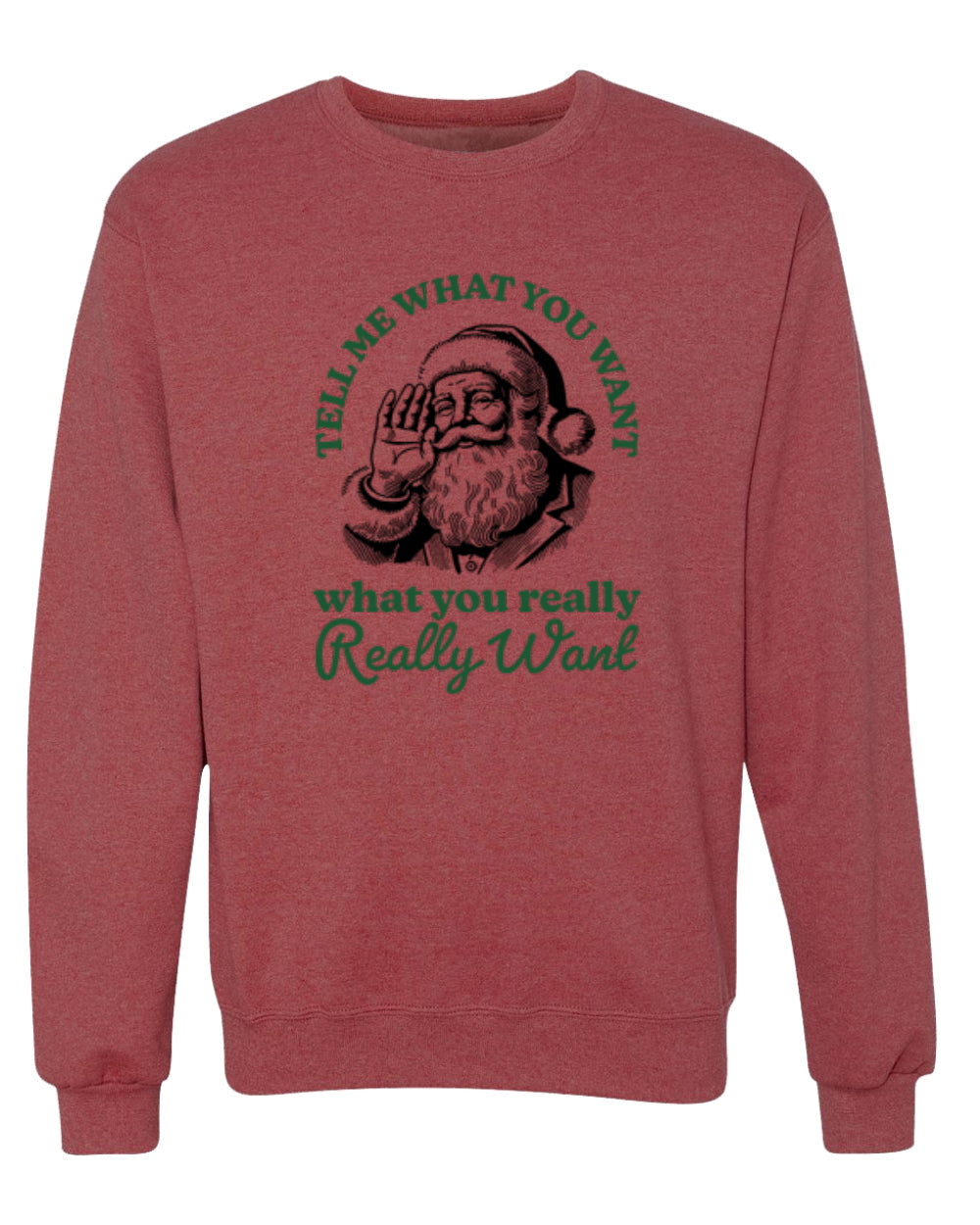 Tell Me What You Want, What You Really Want, Santa Christmas Design, Unisex Christmas Sweater, Crewneck Sweatshirts