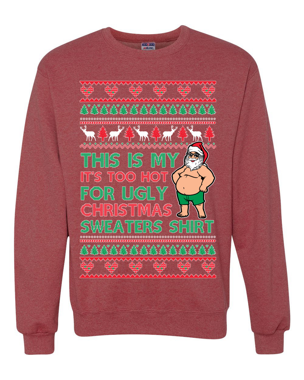 Santa Too Hot For Sweaters Shirt Ugly Christmas Sweater Unisex Crewneck Sweatshirt