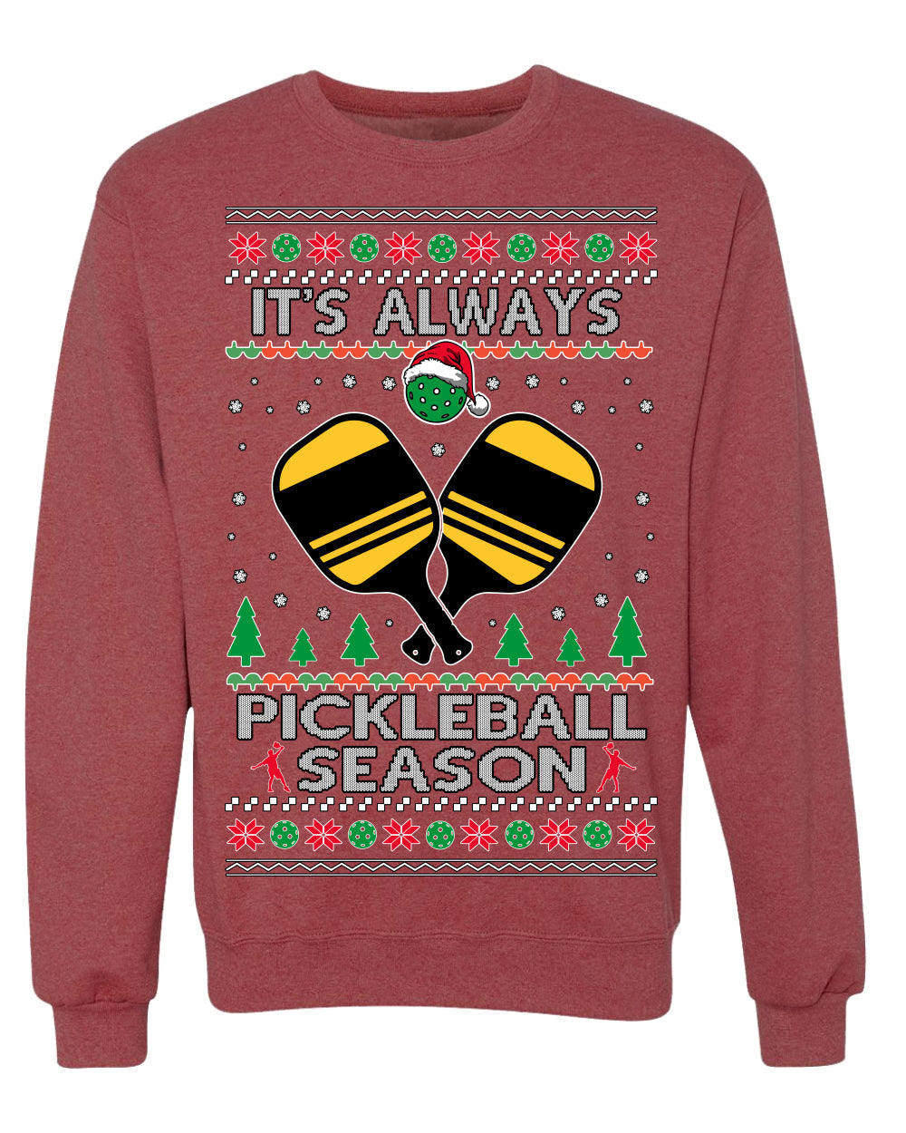 It's Always Pickleball Season Funny Pickle Ball Sports Fan Ugly Christmas Sweater Crewneck Sweatshirt