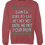 Santa Used To Say Hey Until He Met Your Mom Ugly Christmas Sweater Unisex Crewneck Sweatshirt