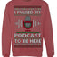 I Paused My Podcast to Be Here Funny Podcasting Ugly Christmas Sweater