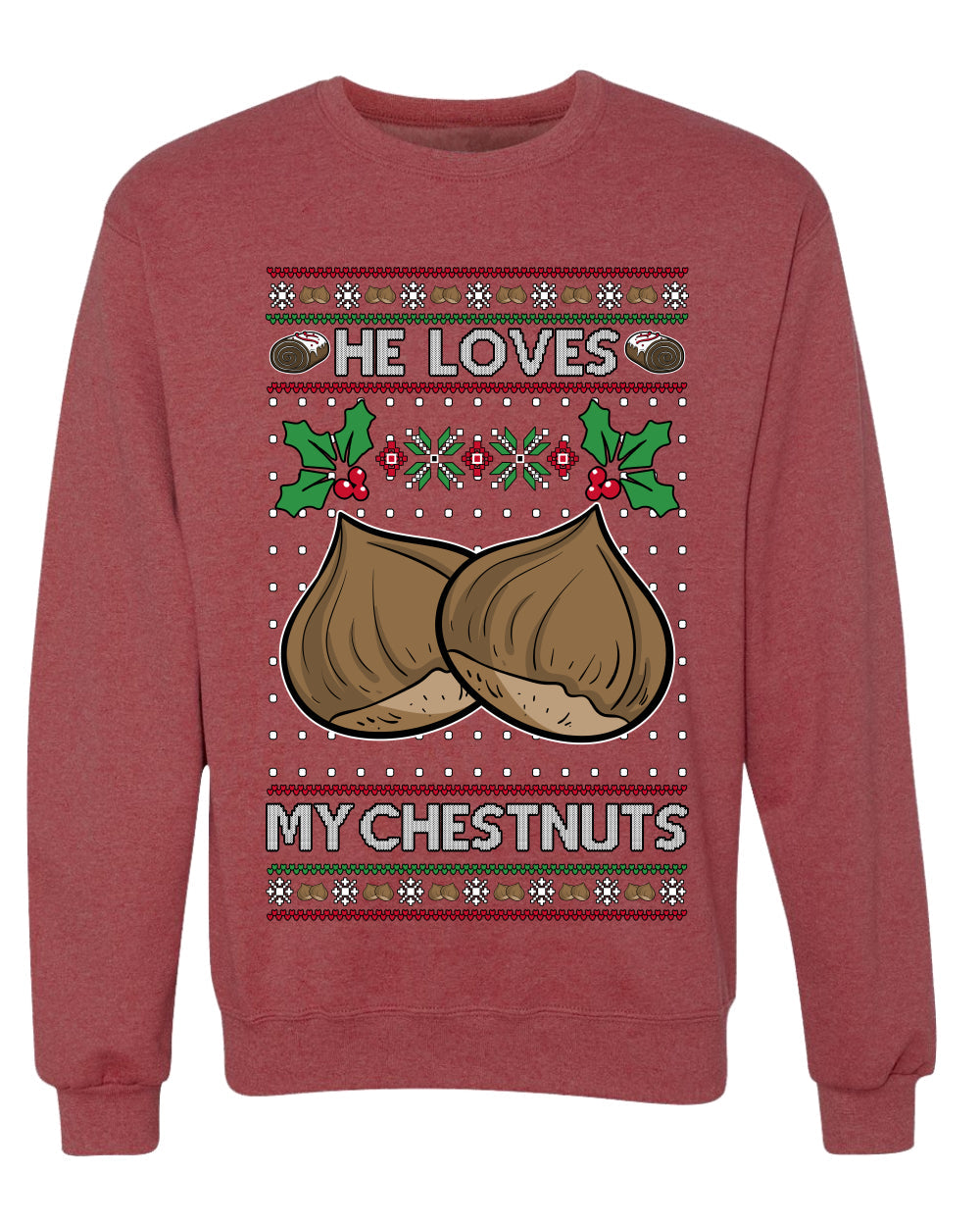 He Loves my Chestnuts, Unisex Ugly Christmas Sweater Crewneck Sweatshirts