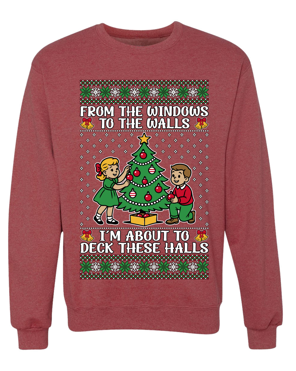 From The Windows To The Walls I'm About To Deck These Halls, Unisex Ugly Christmas Sweater Crewneck Sweatshirts