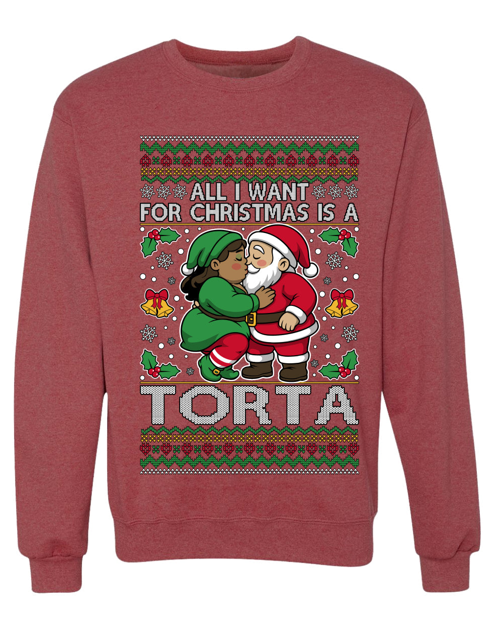 All I Want For Christmas Is A Torta, Unisex Ugly Christmas Sweater Crewneck Sweatshirts
